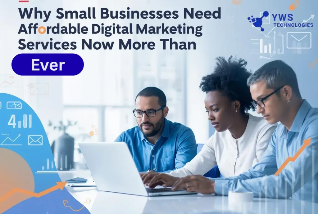 Why Small Businesses Need Affordable Digital Marketing Services Now More Than Ever