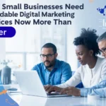 Why Small Businesses Need Affordable Digital Marketing Services Now More Than Ever